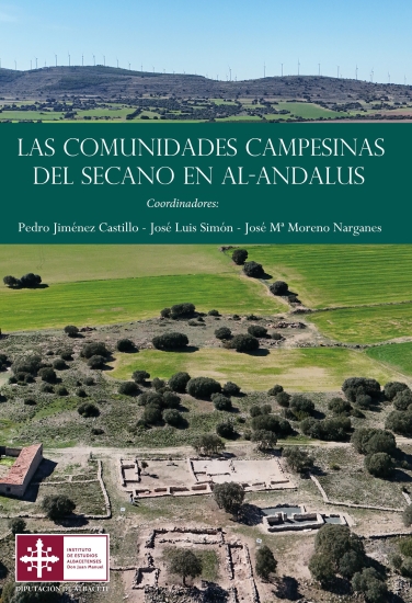 Las comunidades campesinas del secano en al-Ándalus / P. Jiménez, J.L. Simón, J.Mª Moreno (Coords.)